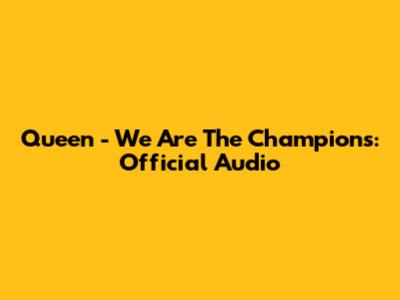 Queen - We Are The Champions: Official Audio