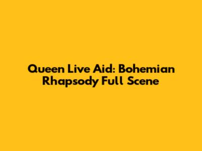 Queen Live Aid: Bohemian Rhapsody Full Scene