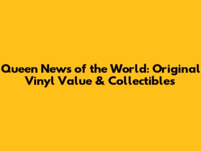 Queen News of the World: Original Vinyl Value & Collectibles