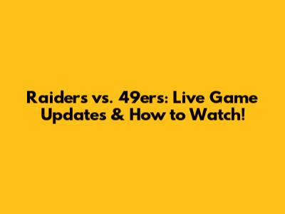 Raiders vs. 49ers: Live Game Updates & How to Watch!