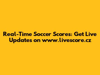 Real-Time Soccer Scores: Get Live Updates on www.livescore.cz