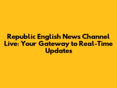 Republic English News Channel Live: Your Gateway to Real-Time Updates
