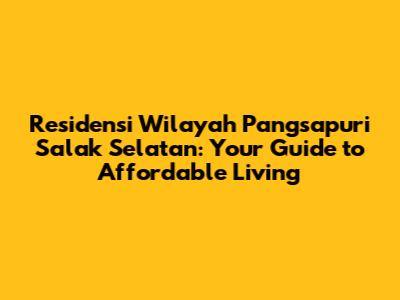 Residensi Wilayah Pangsapuri Salak Selatan: Your Guide to Affordable Living