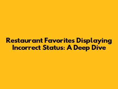 Restaurant Favorites Displaying Incorrect Status: A Deep Dive