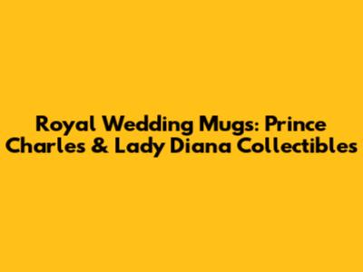 Royal Wedding Mugs: Prince Charles & Lady Diana Collectibles