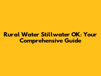 Rural Water Stillwater OK: Your Comprehensive Guide