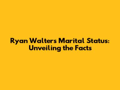 Ryan Walters' Marital Status: Unveiling the Facts