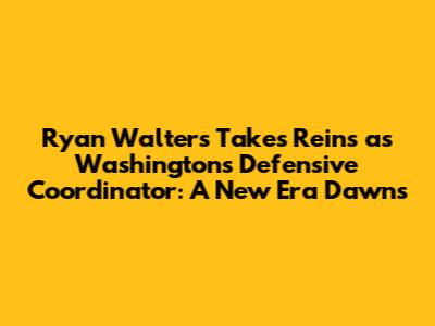 Ryan Walters Takes Reins as Washington's Defensive Coordinator: A New Era Dawns