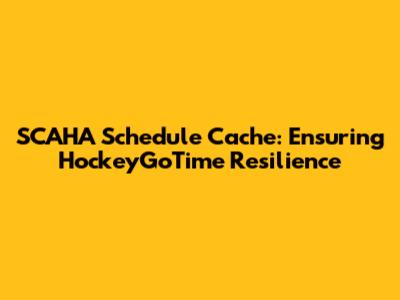 SCAHA Schedule Cache: Ensuring HockeyGoTime Resilience