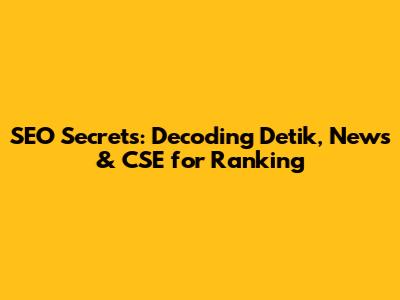 SEO Secrets: Decoding Detik, News & CSE for Ranking