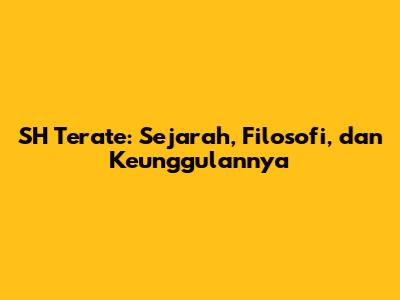 SH Terate: Sejarah, Filosofi, dan Keunggulannya