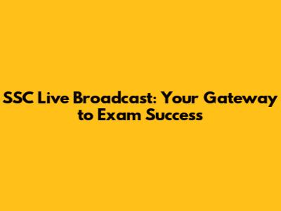 SSC Live Broadcast: Your Gateway to Exam Success
