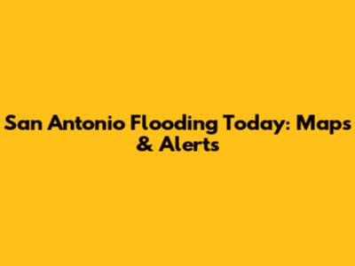 San Antonio Flooding Today: Maps & Alerts