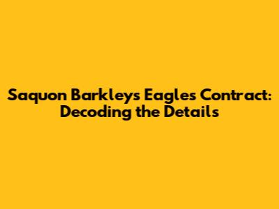 Saquon Barkley's Eagles Contract: Decoding the Details