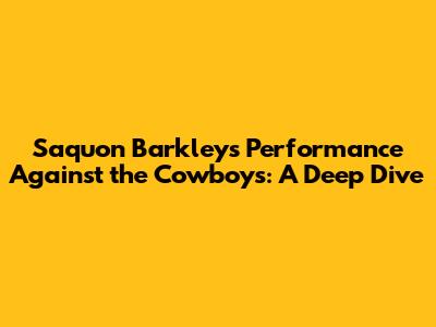 Saquon Barkley's Performance Against the Cowboys: A Deep Dive