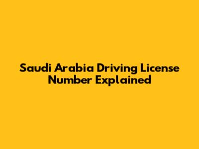 Saudi Arabia Driving License Number Explained