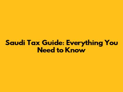 Saudi Tax Guide: Everything You Need to Know