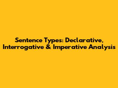 Sentence Types: Declarative, Interrogative & Imperative Analysis