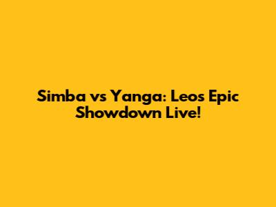 Simba vs Yanga: Leo's Epic Showdown Live!