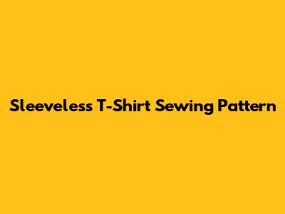 Sleeveless T-Shirt Sewing Pattern