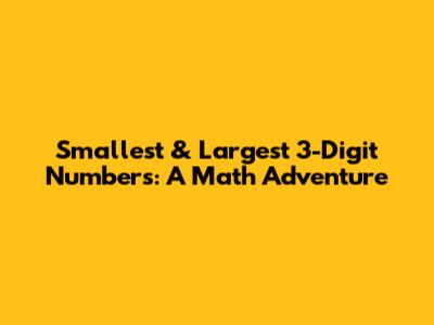 Smallest & Largest 3-Digit Numbers: A Math Adventure