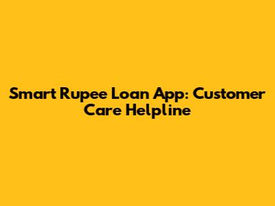 Smart Rupee Loan App: Customer Care Helpline