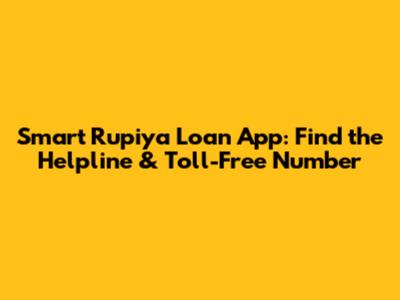 Smart Rupiya Loan App: Find the Helpline & Toll-Free Number