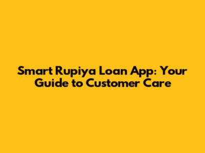 Smart Rupiya Loan App: Your Guide to Customer Care