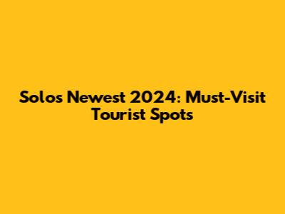 Solo's Newest 2024: Must-Visit Tourist Spots