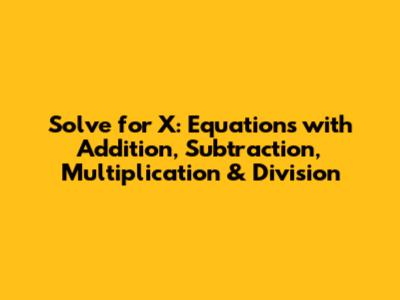 Solve for X: Equations with Addition, Subtraction, Multiplication & Division