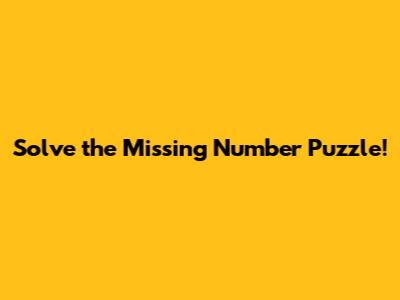 Solve the Missing Number Puzzle!