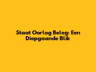 Staat Oorlog Beleg: Een Diepgaande Blik