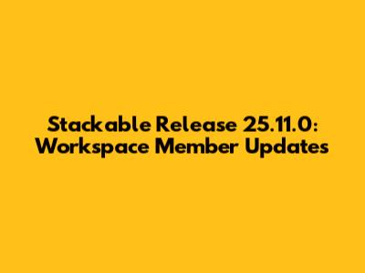 Stackable Release 25.11.0: Workspace Member Updates