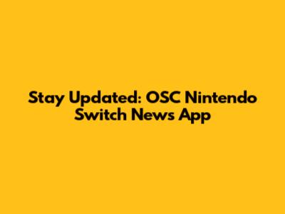 Stay Updated: OSC Nintendo Switch News App