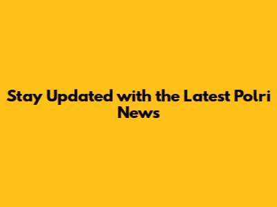 Stay Updated with the Latest Polri News