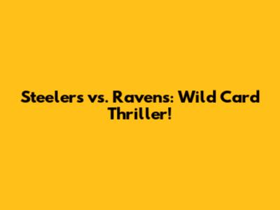 Steelers vs. Ravens: Wild Card Thriller!