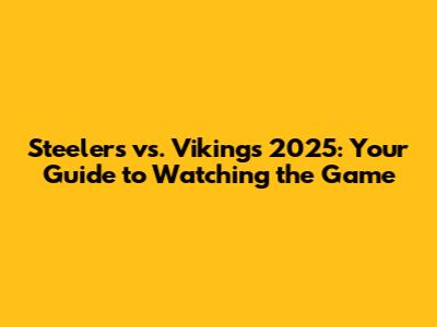 Steelers vs. Vikings 2025: Your Guide to Watching the Game
