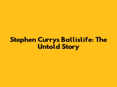 Stephen Curry's Ballislife: The Untold Story