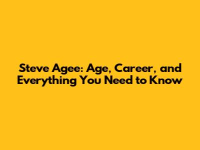 Steve Agee: Age, Career, and Everything You Need to Know