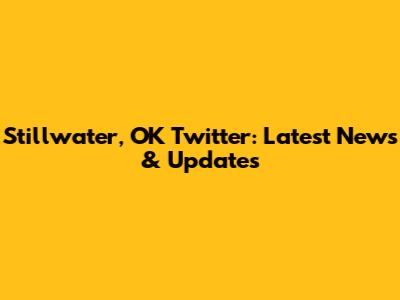 Stillwater, OK Twitter: Latest News & Updates