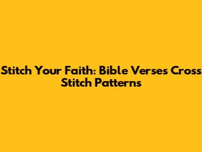 Stitch Your Faith: Bible Verses Cross Stitch Patterns