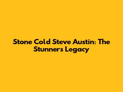 Stone Cold Steve Austin: The Stunner's Legacy