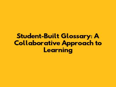 Student-Built Glossary: A Collaborative Approach to Learning