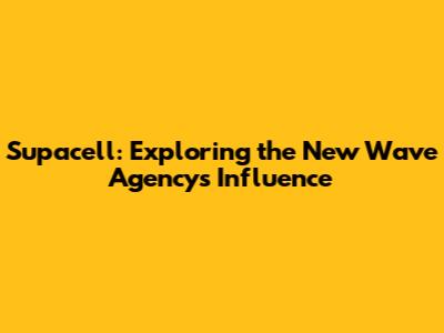 Supacell: Exploring the New Wave Agency's Influence
