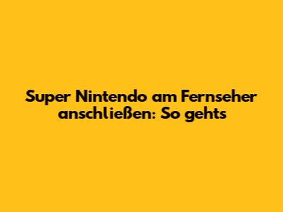 Super Nintendo am Fernseher anschließen: So geht's