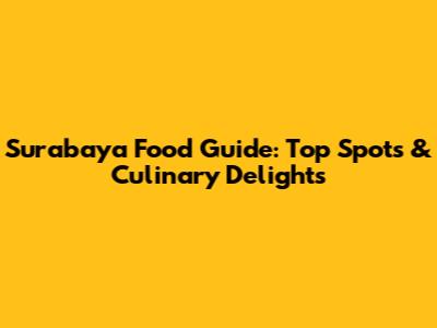 Surabaya Food Guide: Top Spots & Culinary Delights