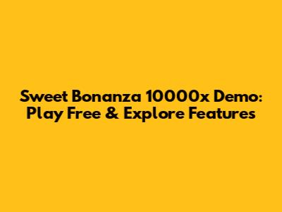 Sweet Bonanza 10000x Demo: Play Free & Explore Features