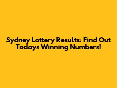Sydney Lottery Results: Find Out Today's Winning Numbers!