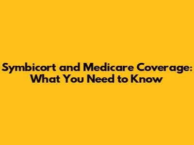 Symbicort and Medicare Coverage: What You Need to Know