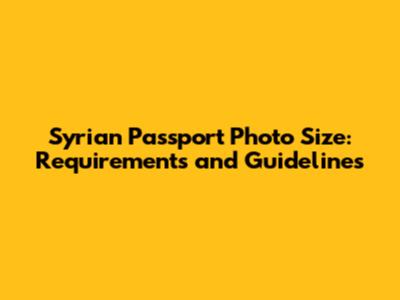 Syrian Passport Photo Size: Requirements and Guidelines